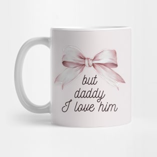 But Daddy I Love Him Mug